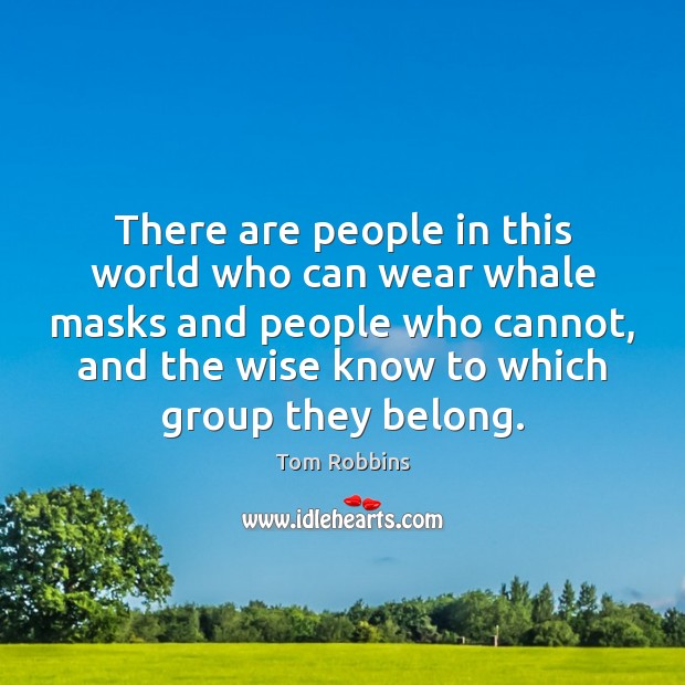 There are people in this world who can wear whale masks and Tom Robbins Picture Quote