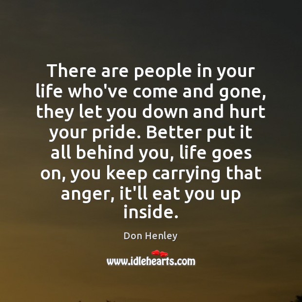 There are people in your life who’ve come and gone, they let Don Henley Picture Quote