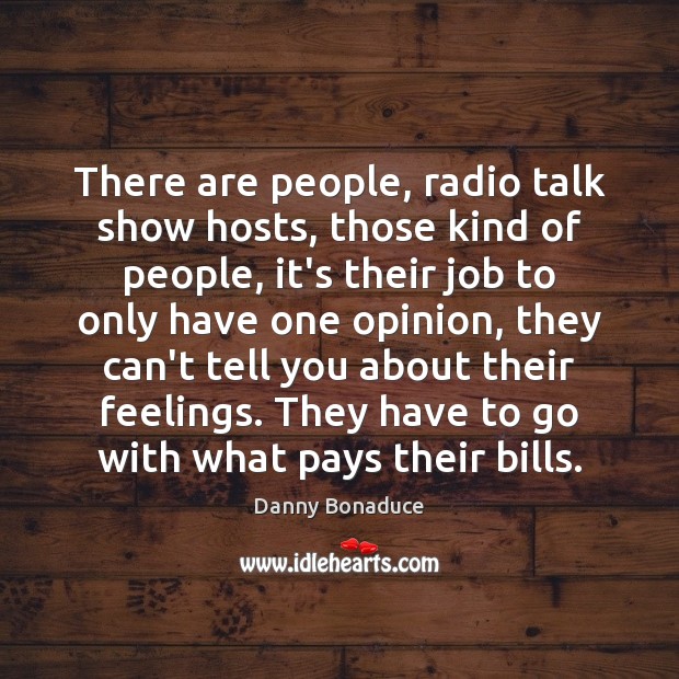 There are people, radio talk show hosts, those kind of people, it’s Danny Bonaduce Picture Quote
