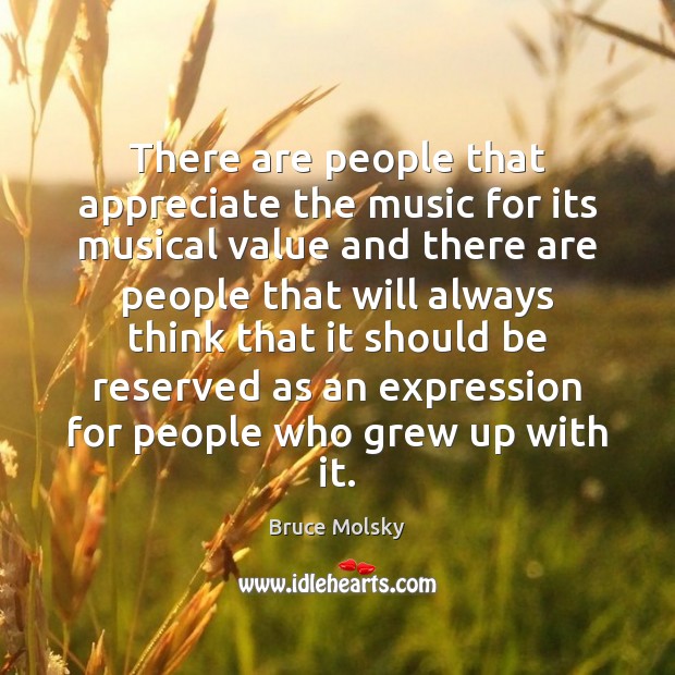 There are people that appreciate the music for its musical value and Bruce Molsky Picture Quote