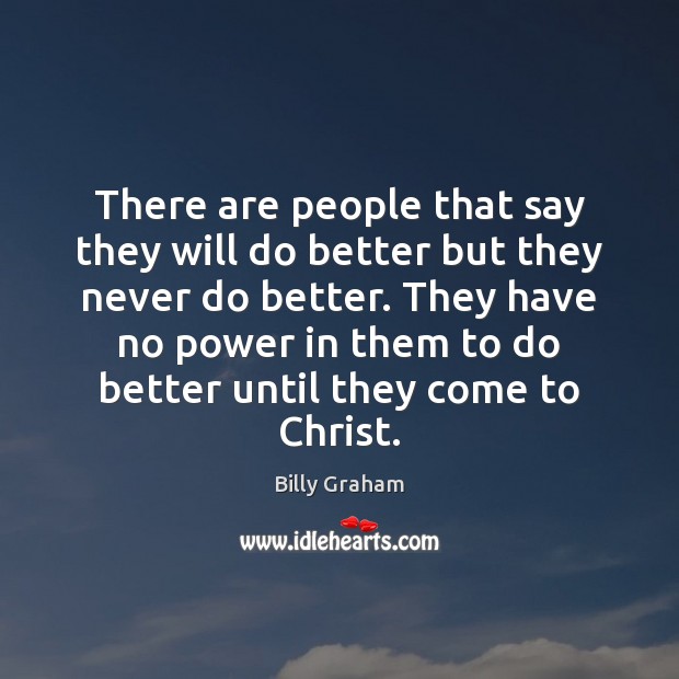 There are people that say they will do better but they never Billy Graham Picture Quote