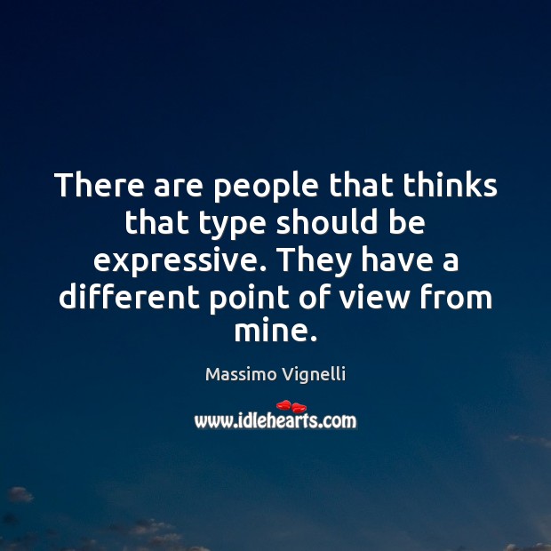 There are people that thinks that type should be expressive. They have Massimo Vignelli Picture Quote