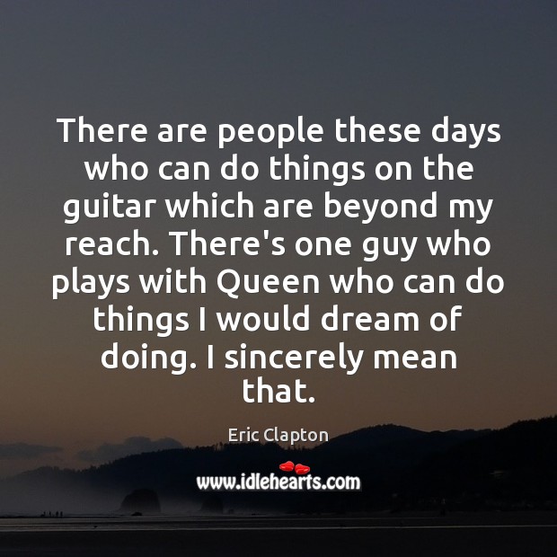 There are people these days who can do things on the guitar Eric Clapton Picture Quote