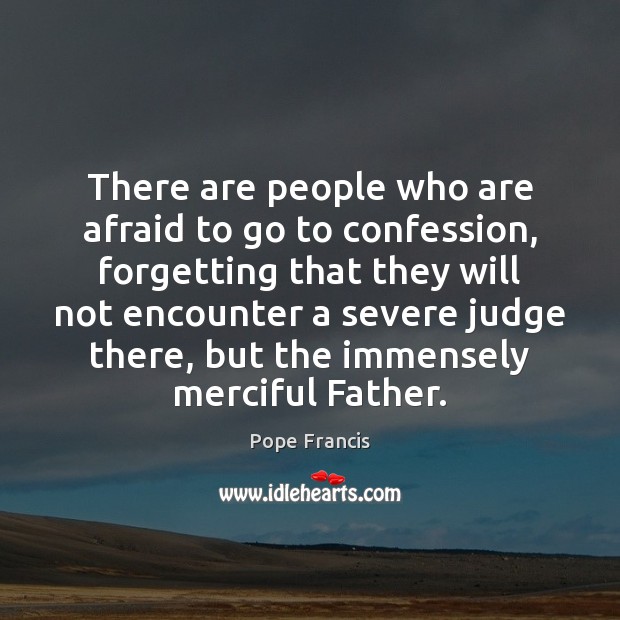 There are people who are afraid to go to confession, forgetting that Image