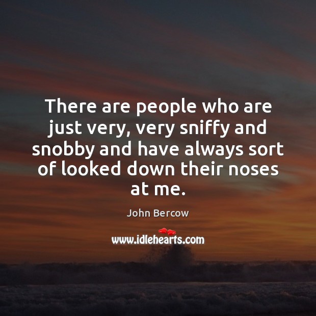 There are people who are just very, very sniffy and snobby and Image