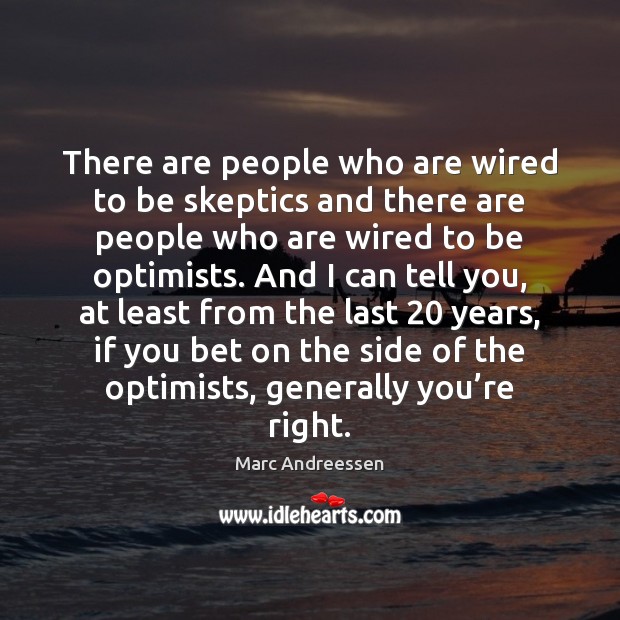 There are people who are wired to be skeptics and there are Marc Andreessen Picture Quote