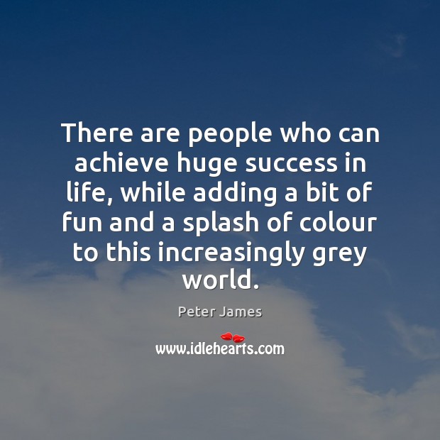 There are people who can achieve huge success in life, while adding Peter James Picture Quote