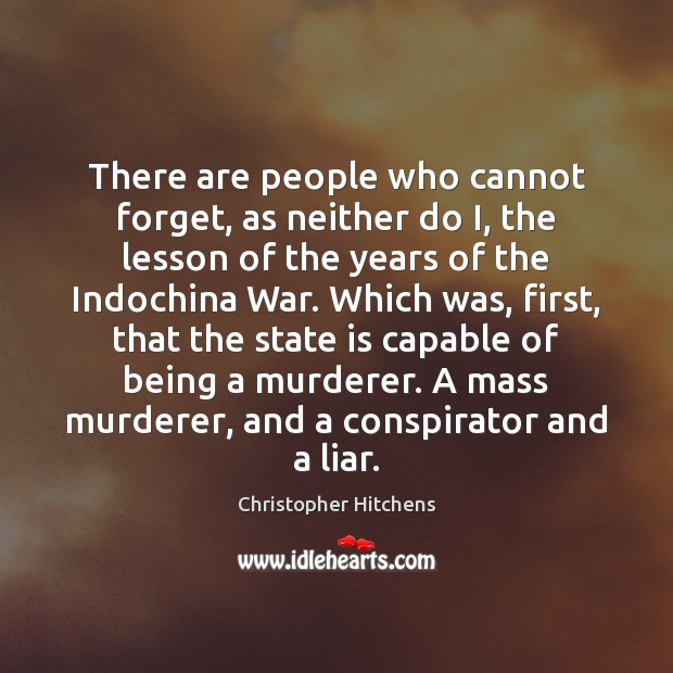 There are people who cannot forget, as neither do I, the lesson Christopher Hitchens Picture Quote