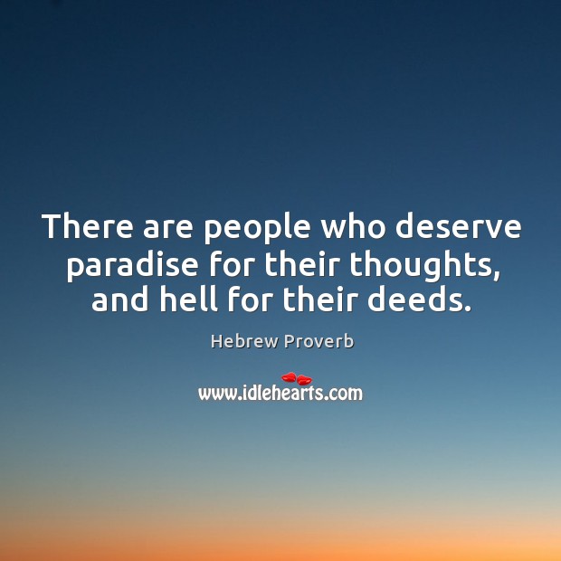 There are people who deserve paradise for their thoughts, and hell for their deeds. Hebrew Proverbs Image
