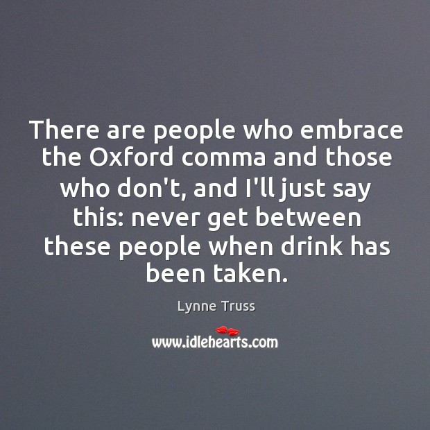 There are people who embrace the Oxford comma and those who don’t, Lynne Truss Picture Quote