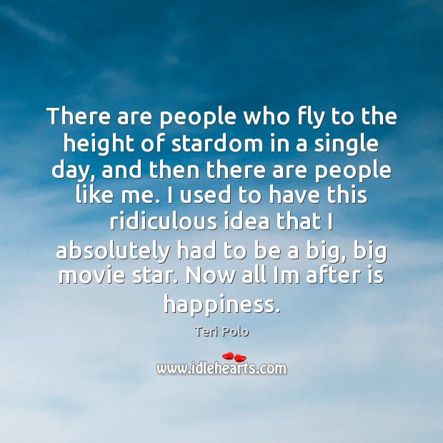 There are people who fly to the height of stardom in a Teri Polo Picture Quote