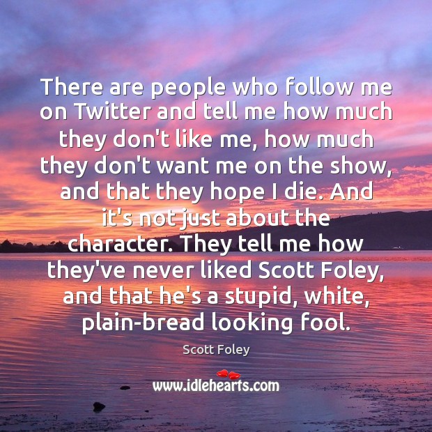 There are people who follow me on Twitter and tell me how Scott Foley Picture Quote