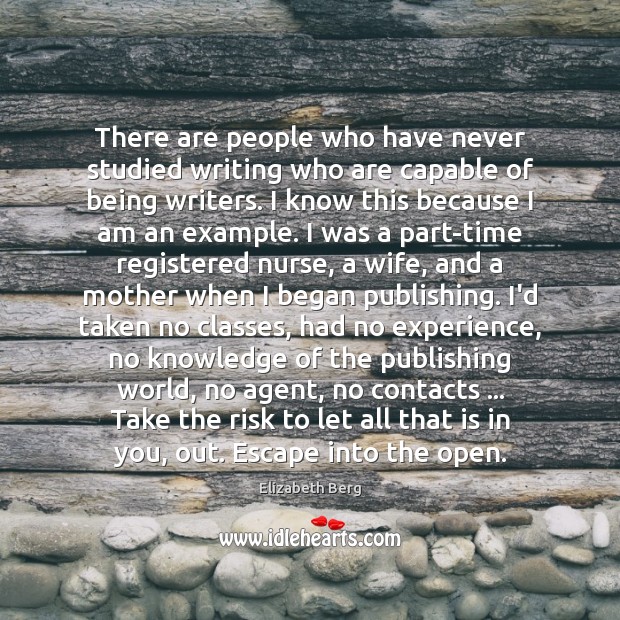 There are people who have never studied writing who are capable of Elizabeth Berg Picture Quote