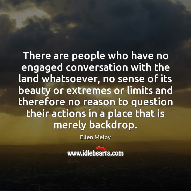 There are people who have no engaged conversation with the land whatsoever, Image