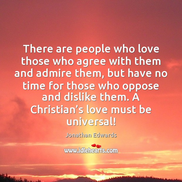 There are people who love those who agree with them and admire Jonathan Edwards Picture Quote