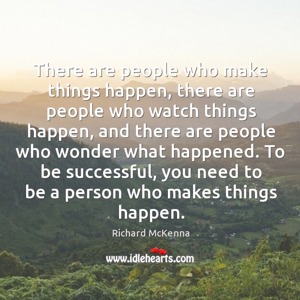 There are people who make things happen, there are people who watch things happen Image