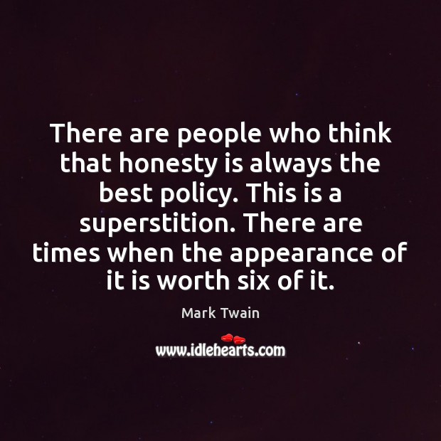 There are people who think that honesty is always the best policy. Mark Twain Picture Quote