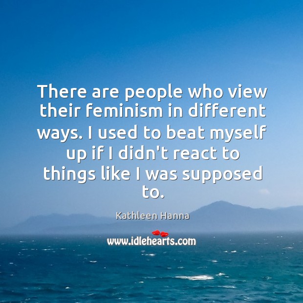 There are people who view their feminism in different ways. I used Image