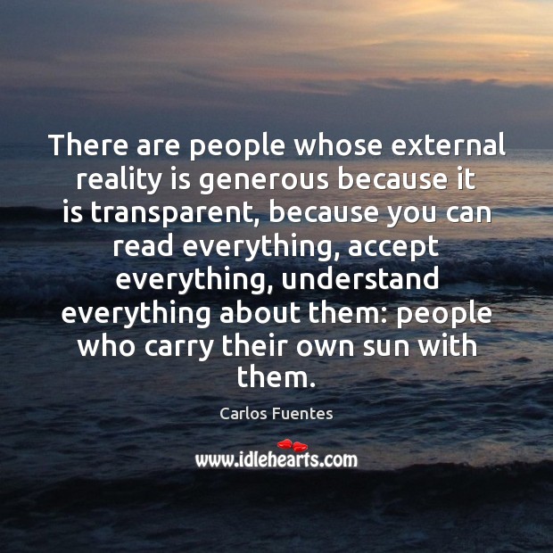 There are people whose external reality is generous because it is transparent, Image