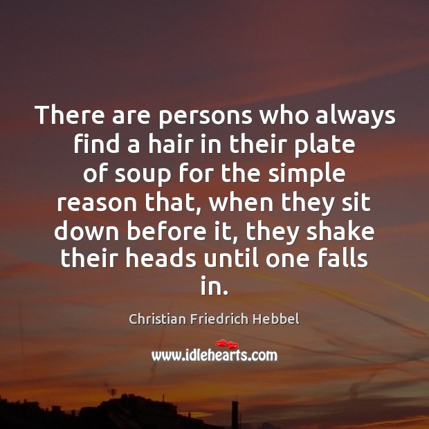 There are persons who always find a hair in their plate of Image