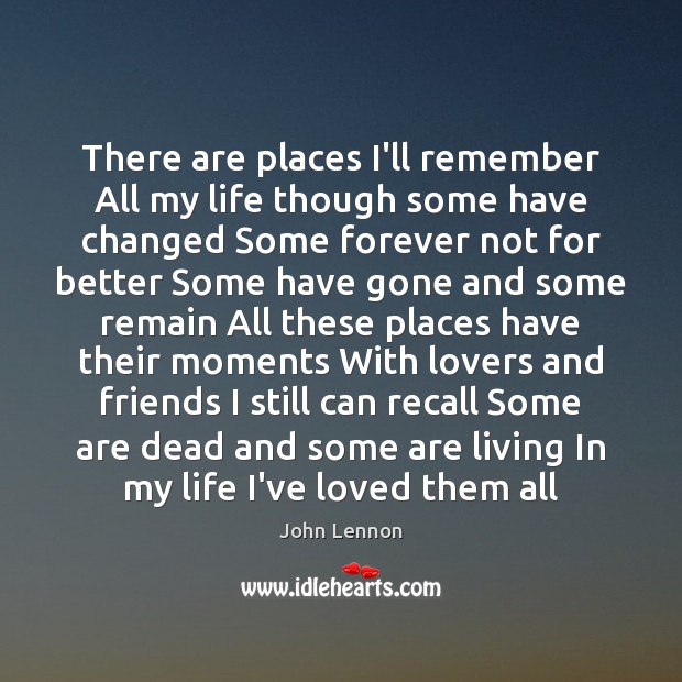 There are places I’ll remember All my life though some have changed Image