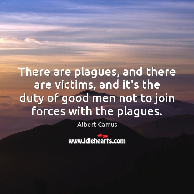 There are plagues, and there are victims, and it’s the duty of Men Quotes Image