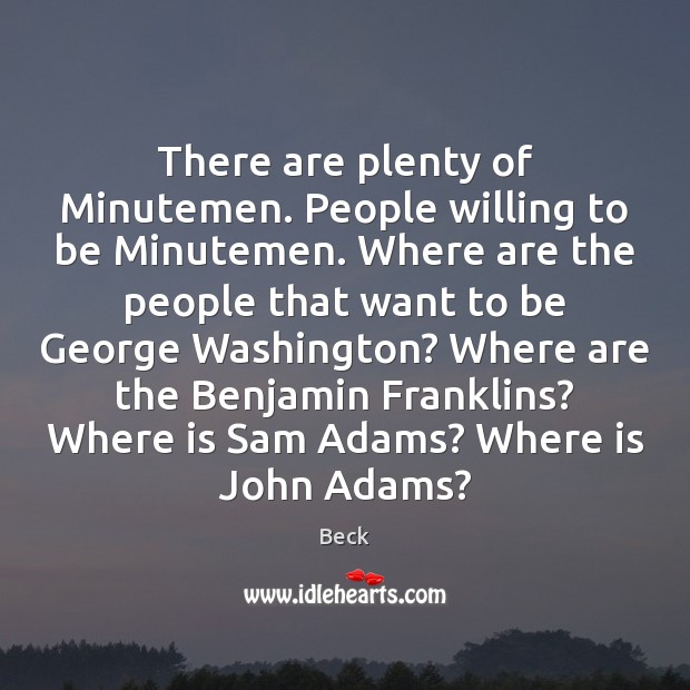 There are plenty of Minutemen. People willing to be Minutemen. Where are Image