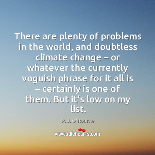 There are plenty of problems in the world Climate Quotes Image