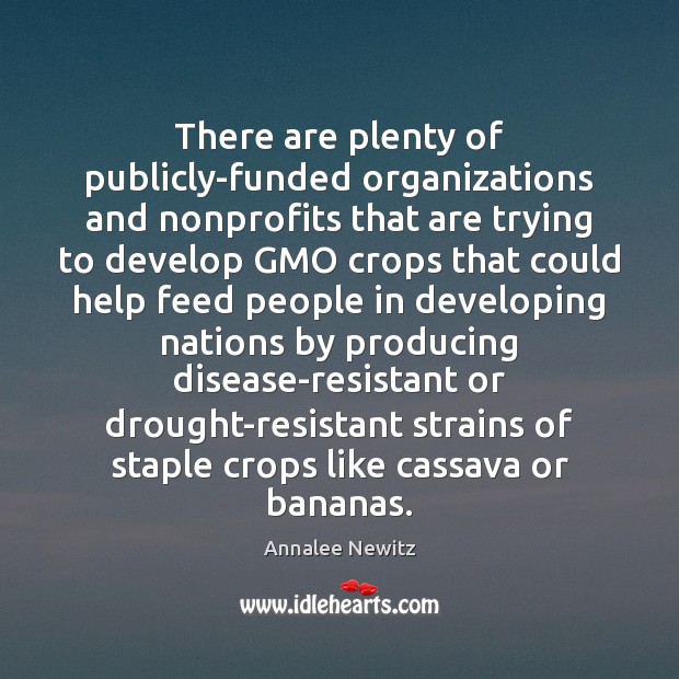 There are plenty of publicly-funded organizations and nonprofits that are trying to 