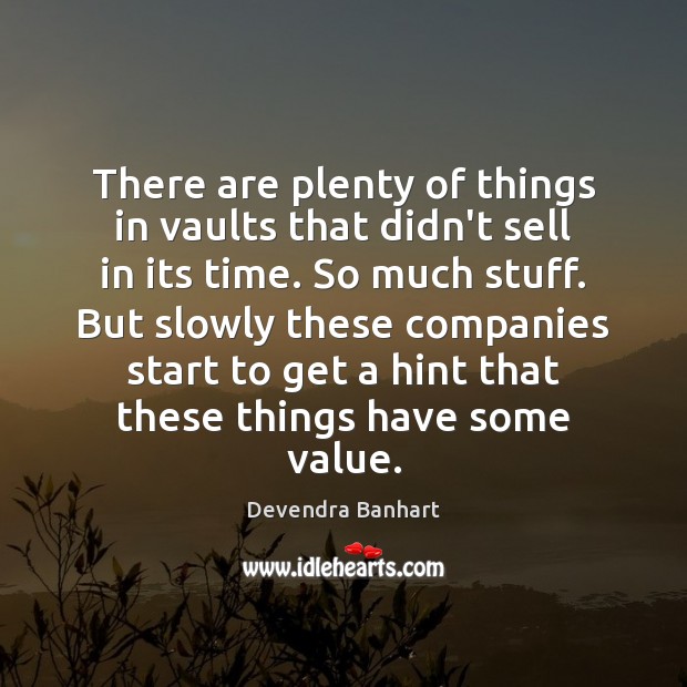 There are plenty of things in vaults that didn’t sell in its Devendra Banhart Picture Quote