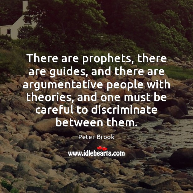There are prophets, there are guides, and there are argumentative people with Peter Brook Picture Quote