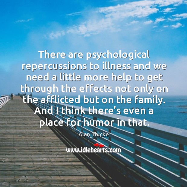 There are psychological repercussions to illness and we need a little more help to Image