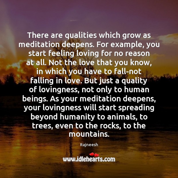 There are qualities which grow as meditation deepens. For example, you start Falling in Love Quotes Image