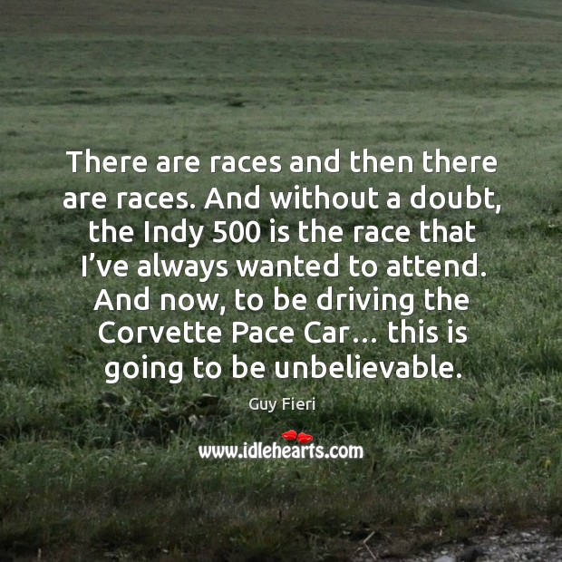 There are races and then there are races. And without a doubt, the indy 500 is the race Driving Quotes Image