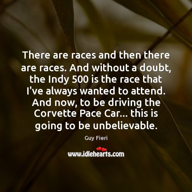 There are races and then there are races. And without a doubt, Guy Fieri Picture Quote