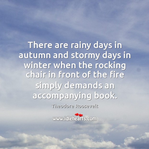 There are rainy days in autumn and stormy days in winter when Theodore Roosevelt Picture Quote