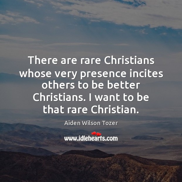 There are rare Christians whose very presence incites others to be better Image