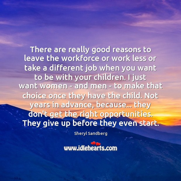 There are really good reasons to leave the workforce or work less Sheryl Sandberg Picture Quote