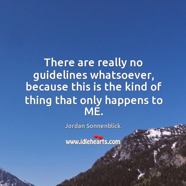 There are really no guidelines whatsoever, because this is the kind of Jordan Sonnenblick Picture Quote