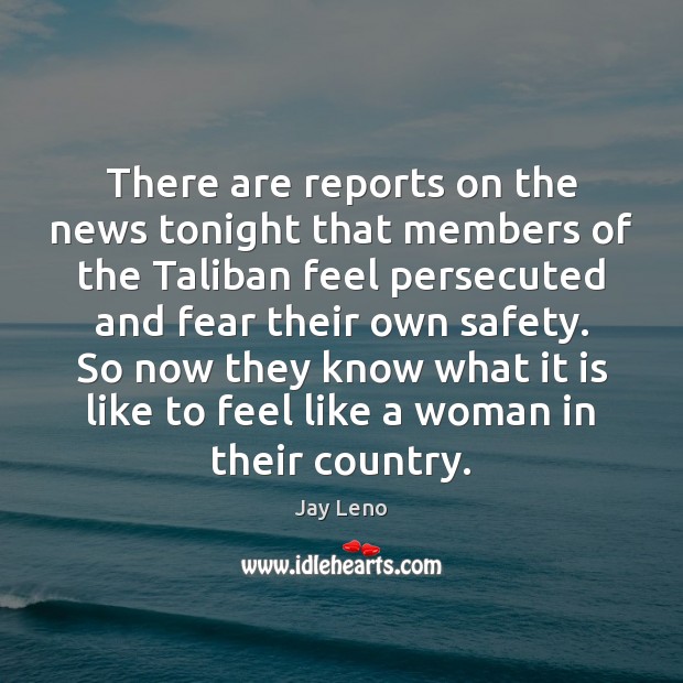 There are reports on the news tonight that members of the Taliban Jay Leno Picture Quote