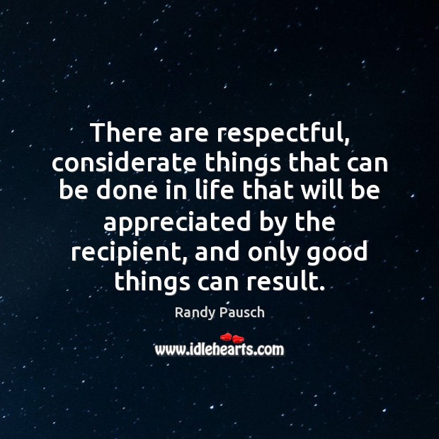 There are respectful, considerate things that can be done in life that 