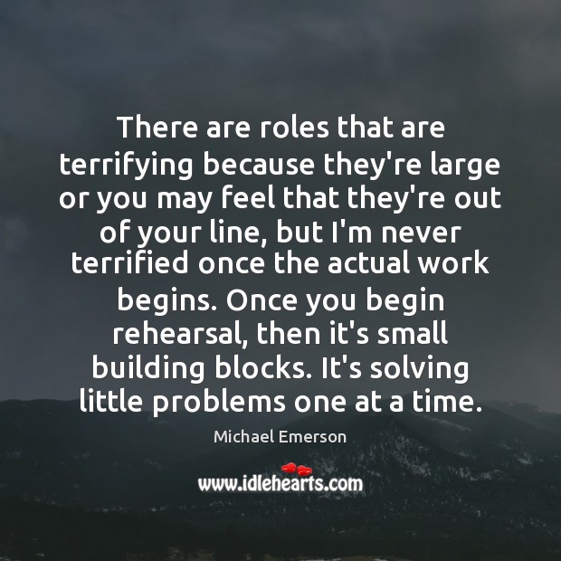 There are roles that are terrifying because they’re large or you may Michael Emerson Picture Quote
