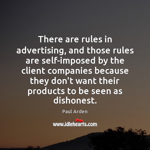 There are rules in advertising, and those rules are self-imposed by the Paul Arden Picture Quote