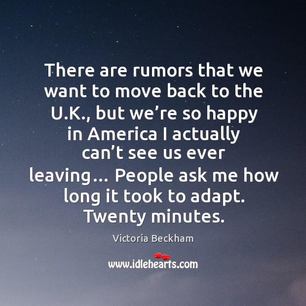 There are rumors that we want to move back to the u.k. Image