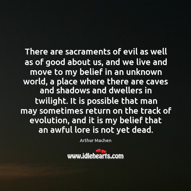 There are sacraments of evil as well as of good about us, Arthur Machen Picture Quote