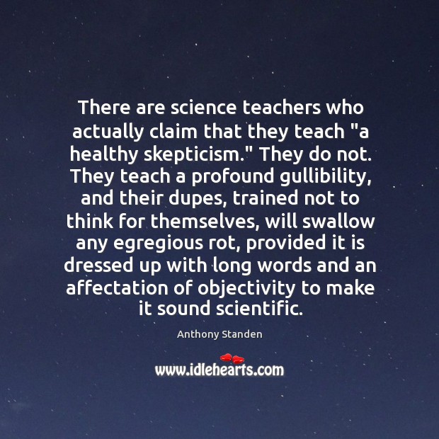 There are science teachers who actually claim that they teach “a healthy Anthony Standen Picture Quote
