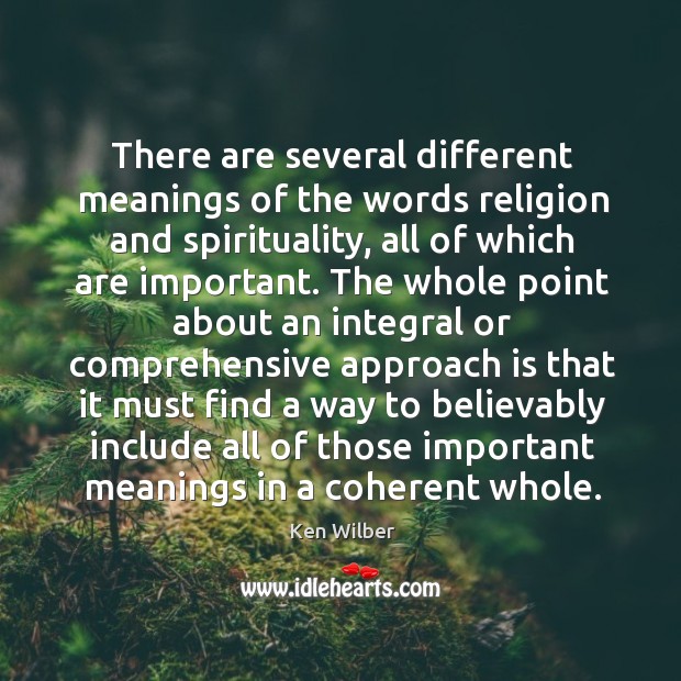 There are several different meanings of the words religion and spirituality, all Ken Wilber Picture Quote