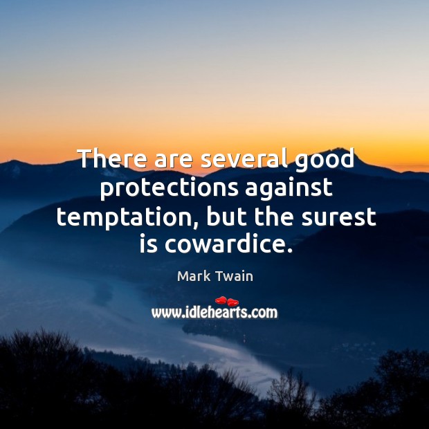 There are several good protections against temptation, but the surest is cowardice. Mark Twain Picture Quote