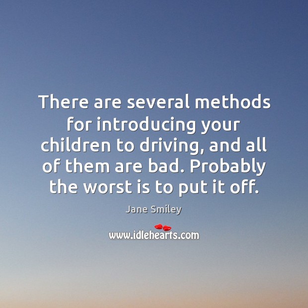 There are several methods for introducing your children to driving, and all Jane Smiley Picture Quote
