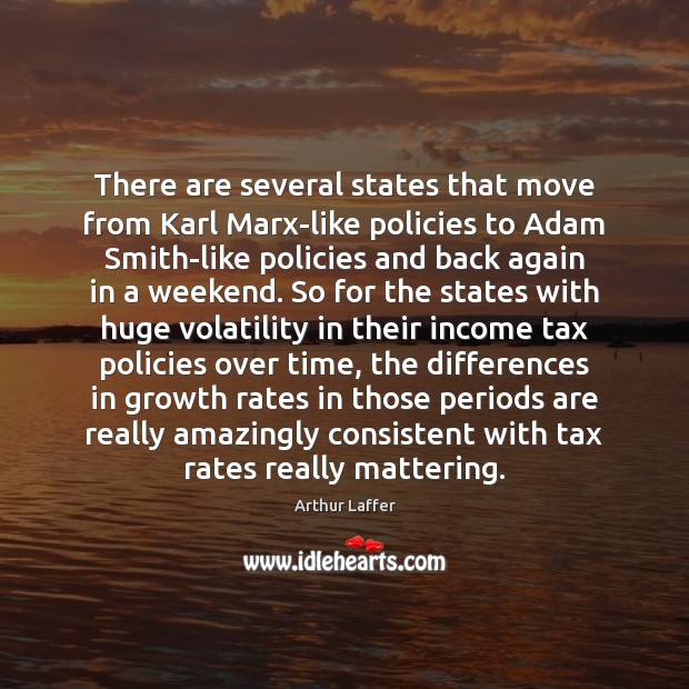 There are several states that move from Karl Marx-like policies to Adam Arthur Laffer Picture Quote